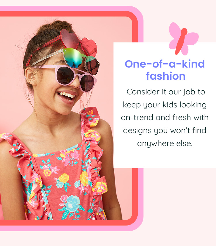 One-of-a-kind fashion - Consider it our job to keep your kids looking on-trend and fresh with designs you won't find anywhere else.