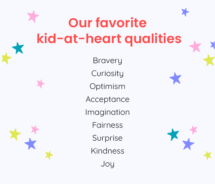 Bravery, Curiosity, Optimism, Acceptance, Imagination, Fairness, Surprise, Kindness, Joy
